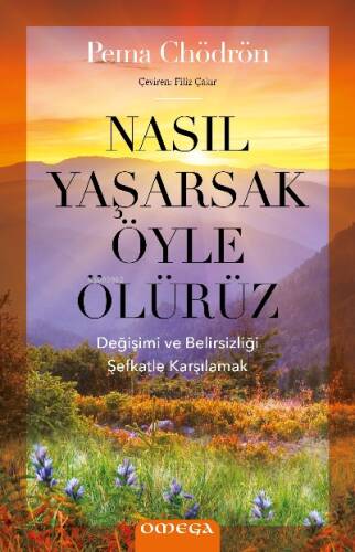 Nasıl Yaşarsak Öyle Ölürüz;Değişimi ve Belirsizliği Şefkatle Karşılamak - 1