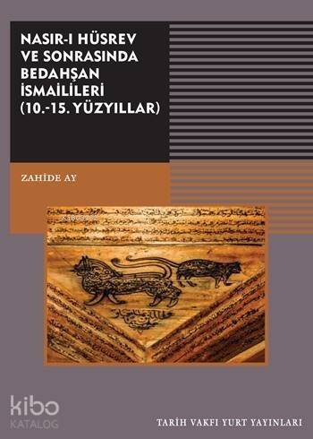 Nasır-ı Hüsrev ve Sonrasında Bedahşan İsmailileri; ( 10. - 15. Yüzyıllar) - 1