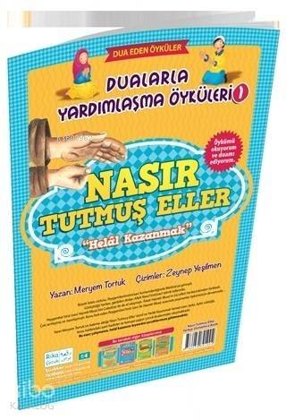 Nasır Tutmuş Eller - Helal Kazanmak / Dualarla Yardımlaşma Öyküleri 1; Osmanlıca ve Günümüz Türkçesi Karşılaştırmalı Hikayeler - 1