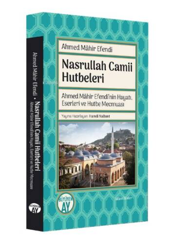 Nasrullah Camii Hutbeleri;Ahmed Mâhir Efendi'nin Hayatı, Eserleri ve Hutbe Mecmuası - 1