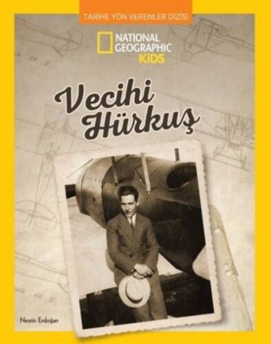 National Geographic Kids - Vecihi Hürkuş - Tarihe Yön Verenler Dizisi - 1