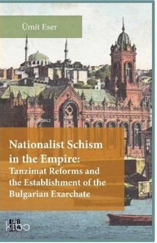 Nationalist Schism in the Empire: Tanzimat Reforms and the Establishment of the Bulgarian Exarchate - 1