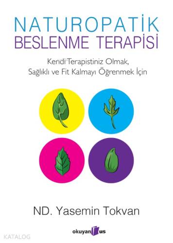 Naturopatik - Beslenme Terapisi Kendi Terapistiniz Olmak, Sağlıklı ve Fit Kalmayı Öğrenmek İçin - 1