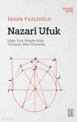 Nazarî Ufuk;İslâm-Türk Felsefe-Bilim Tarihinin Zihin Penceresi - 1