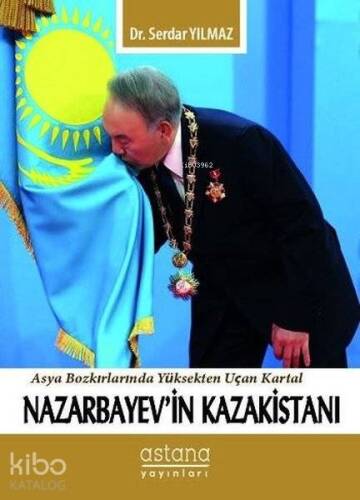 Nazarbayev'in Kazakistanı; Asya Bozkırlarında Yüksekten Uçan Kartal - 1