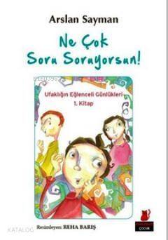 Ne Çok Soru Soruyorsun!; Ufaklığın Eğlenceli Günlükleri 1. Kitap - 1