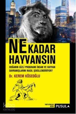 Ne Kadar Hayvansın; Doğanın Gizli Programı İnsan ve Hayvan Davranışlarını Nasıl Şekillendiriyor? - 1