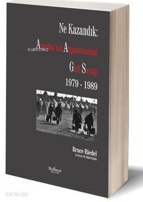 Ne Kazandık: Amerika'nın Afganistan'daki Gizli Savaşı 1979 - 1989 - 1