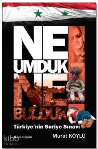 Ne Umduk Ne Bulduk; Türkiye'nin Suriye Sınavı - 1