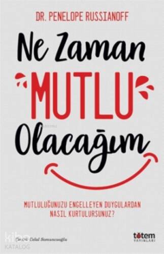 Ne Zaman Mutlu Olacağım ;Mutluluğu Engelleyen Duygulardan Nasıl Kurtulursunuz ? - 1