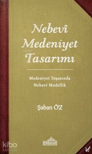 Nebevi Medeniyet Tasarımı;Medeniyet İnşasında Nebevi Modellik - 1