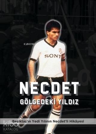 Necdet - Gölgedeki Yıldız; Beşiktaş'ın Yedi Yılının Necdet'li Hikayesi - 1