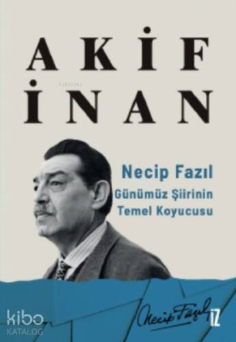 Necip Fazıl: Günümüz Şiirinin Temel Koyucusu - 1