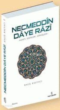 Necmeddin Daye Razi; Hayatı, Eserleri ve Tasavvufi Görüşleri - 1