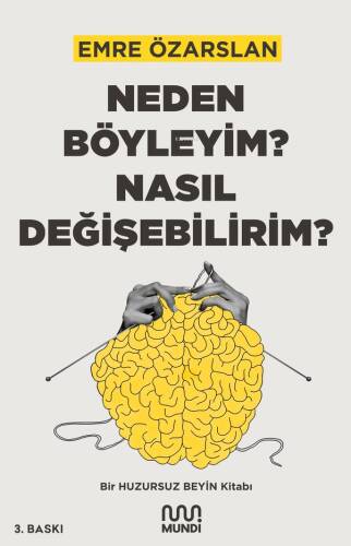 Neden Böyleyim? Nasıl Değişebilirim?;Bir Huzursuz Beyin Kitabı - 1