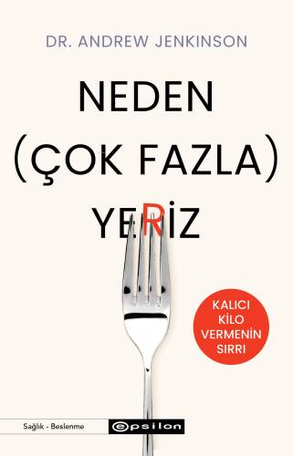 Neden (Çok Fazla) Yeriz;Kalıcı Kilo Vermenin Sırrı - 1