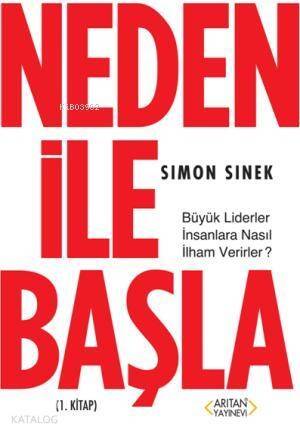 Neden ile Başla 1. Kitap; Büyük Liderler İnsanlara Nasıl İlham Verirler? - 1