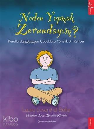 Neden Yapmak Zorundayım?; Kurallardan Bunalan Çocuklara Yönelik Bir Rehber - 1