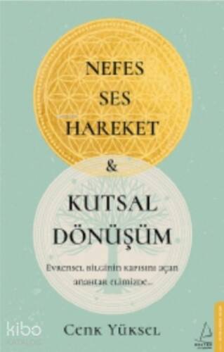 Nefes - Ses-Hareket ve Kutsal Dönüşüm;Evrensel Bilginin Kapısını Açan Anahtar Elimizde - 1