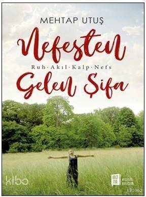 Nefesten Gelen Şifa; Ruh – Akıl – Kalp - Nefs - 1