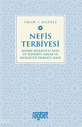 Nefis Terbiyesi;Kitâbü Riyazeti'N-Nefs Ve Tezhibi'l-Ahlâk ve Muâleceti Emrazi'l-Kalb - 1