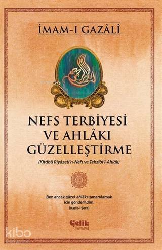 Nefs Terbiyesi ve Ahlakı Güzelleştirme; Kitabü Riyazeti'n-Nefs ve Tezhibi'l-Ahlak - 1