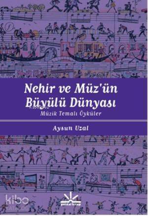 Nehir ve Müzün Büyülü Dünyası; Müzik Temalı Öyküler - 1