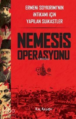 Nemesis Operasyonu; Ermeni Soykırımı'nın İntikamı İçin Yapılan Suikastler - 1