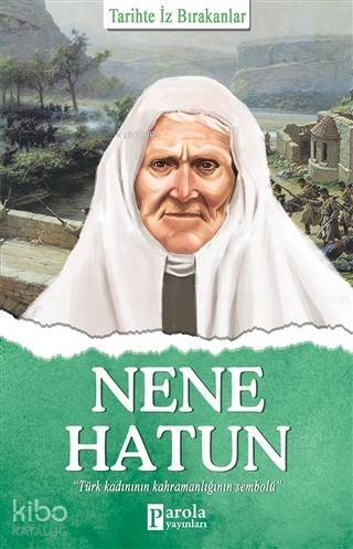 Nene Hatun; Tarihte İz Bırakanlar - 1