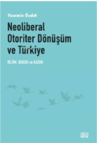 Neoliberal Otoriter Dönüşüm Ve Türkiye;Rejim, Hukuk ve Kadın - 1