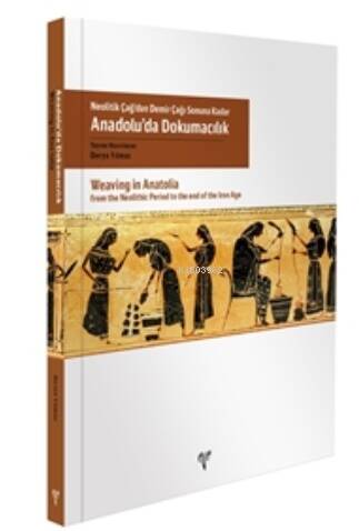 Neolitik Çağ’dan Demir Çağı Sonuna Kadar Anadolu’da Dokumacılık - 1