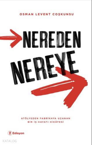 Nereden Nereye ;“Atölyeden Fabrikaya Uzanan Bir İş Hayatı Hikâyesi” - 1