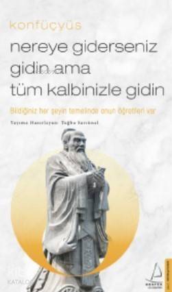 Nereye Giderseniz Gidin Ama Tüm Kalbinizle Gidin; Bildiğiniz Her Şeyin Temelinde Onun Öğretileri Var - 1