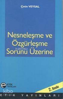 Nesneleşme ve Özgürleşme Sorunu Üzerine - 1