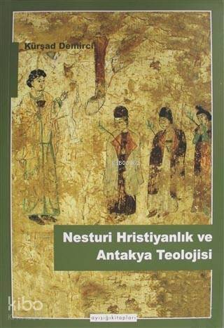 Nesturi Hristiyanlık ve Antakya Teolojisi - 1