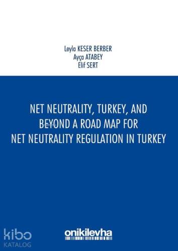 Net Neutrality Turkey and Beyond - A Road Map for Net Neutrality Regulation in Turkey - 1