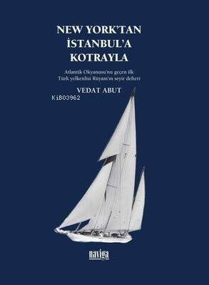 New York'tan İstanbul'a Kotrayla - Atlantik Okyanusu'nu Geçen İlk Türk Yelkenlisi Rüyam'ın Seyir Def - 1