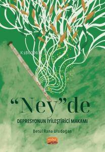 “Ney”de Depresyonun İyileştirici Makamı - 1