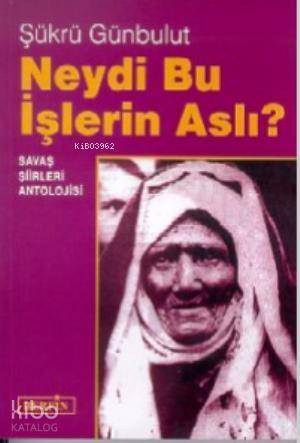 Neydi Bu İşlerin Aslı? Savaş Şiirleri Antolojisi - 1