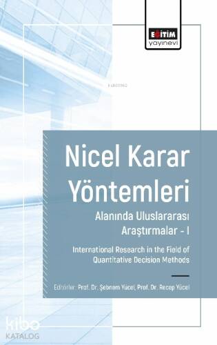 Nicel Karar Yöntemleri Alanında Uluslararası Araştırmalar I;International Research in The Field Of Quantitative Decision Methods - 1