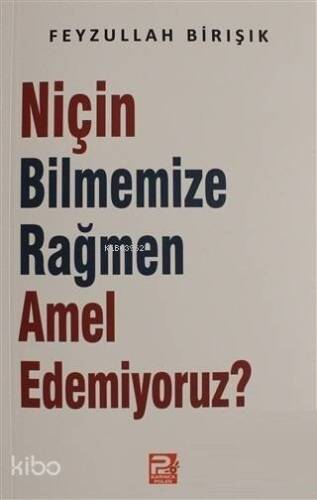 Niçin Bilmemize Rağmen Amel Edemiyoruz? - 1