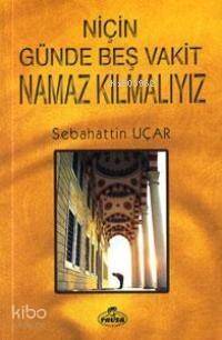 Niçin Günde Beş Vakit Namaz Kılmalıyız? - 1