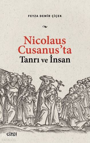 Nicolaus Cusanus’ta Tanrı ve İnsan - 1