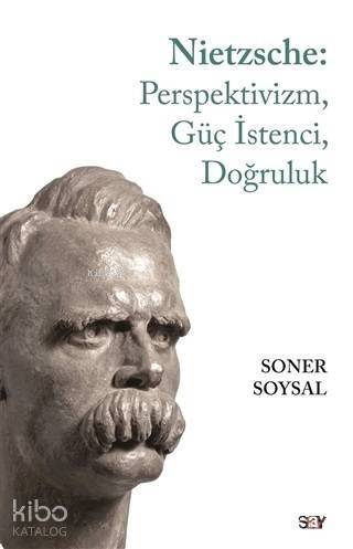 Nietzsche: Perspektivizm, Güç İstenci, Doğruluk - 1