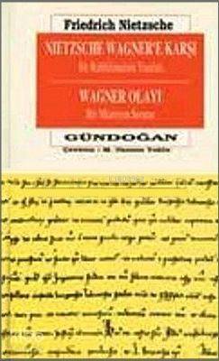 Nietzsche Wagner'e Karşı Bir Ruhbilimcinin Yazıları; Wagner Olayı Bir Müzisyen Sorunu - 1