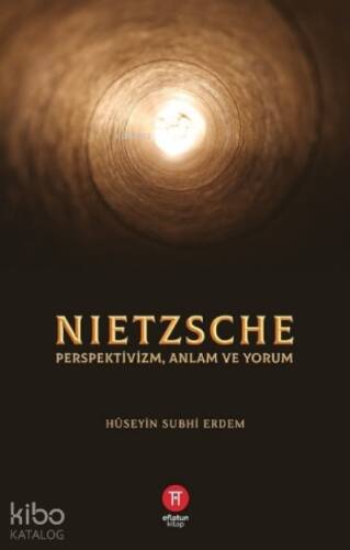 Nietzsche;Perspektivizm Anlam ve Yorum - 1