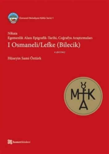 Nikaia: Egemenlik Alanı Epigrafik Tarihi;Coğrafya Araştırmaları I Osmaneli/Lefke (Bilecik) - 1