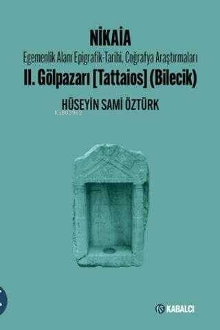 Nikaia;Egemenlik Alanı Epigrafik-Tarihi, Coğrafya Araştırmaları II. Gölpazarı (Tattaios) (Bilecik) - 1