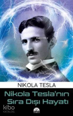 Nikola Tesla'nın Sıra Dışı Hayatı - 1