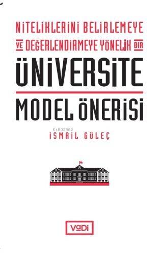 Niteliklerini Belirlemeye ve Değerlendirmeye Yönelik Bir Üniversite Model Önerisi - 1